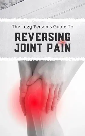 The Lazy Person's Guide to Reversing Joint Pain